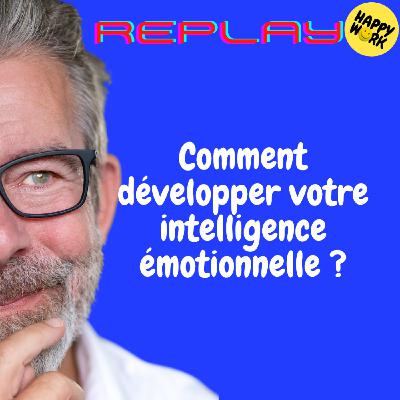 Happy Work - Bien-être au travail et management bienveillant - REPLAY-Comment développer votre intelligence émotionnelle ?
