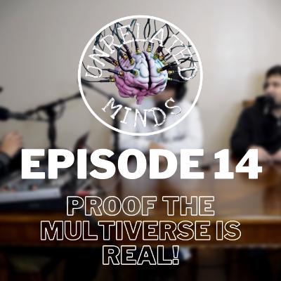 Ep 14. Proof the Multiverse is Real!