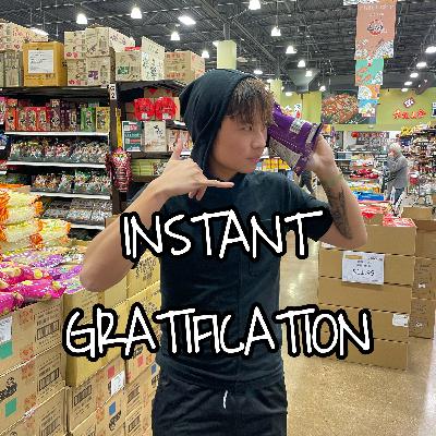 Instant Gratification