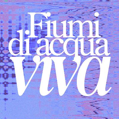 Fiumi di acqua viva Fiumi di acqua viva