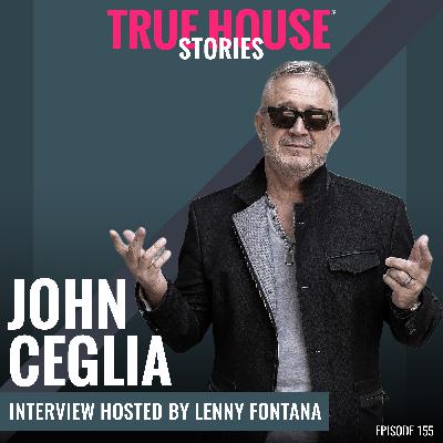 John Ceglia interview podcast hosted by Lenny Fontana # 155 True House Stories® John Ceglia interview podcast hosted by Lenny Fontana # 155 True House Stories®