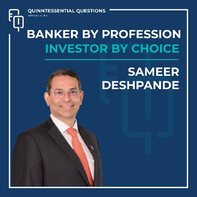 #52. Quinntessential Questions Sameer Deshpande: Banker by Profession, Investor by Choice #52. Quinntessential Questions Sameer Deshpande: Banker by Profession, Investor by Choice