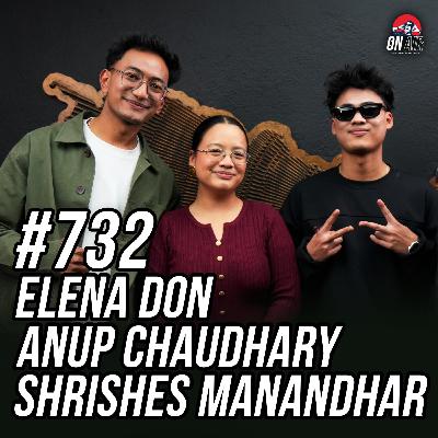 #732 - Elena Don, Shrishes Manandhar & Anup Chau