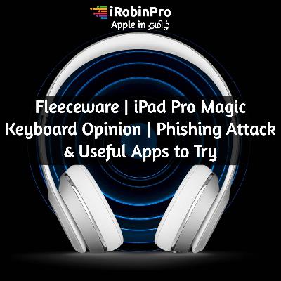 Fleeceware, Phishing Emails, iPadPro Magic Keyboard Opinions & Apps to Try (தமிழ்)