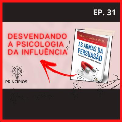 As Armas da Persuasão: Desvendando a Psicologia da Influência #31 As Armas da Persuasão: Desvendando a Psicologia da Influência #31