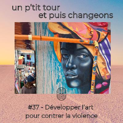 Episode 37 - Développer l’art pour contrer la violence