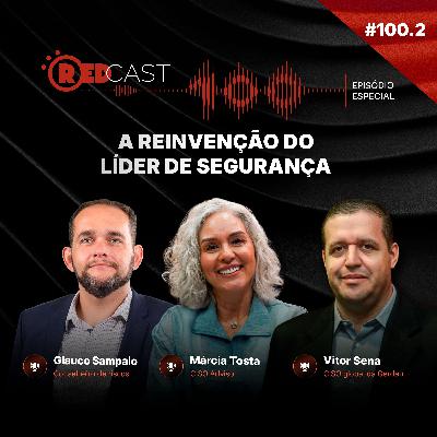 RedCast #100.2 | A reinvenção do papel do líder de segurança
