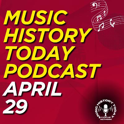 What Happened April 29 In Music Entertainment and News History: Music History Today Podcast April 29
