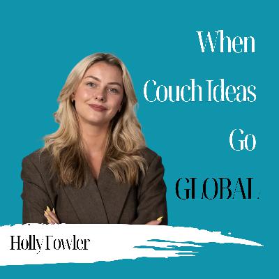 When Couch Ideas Go Global | Holly Fowler - 958 When Couch Ideas Go Global | Holly Fowler - 958