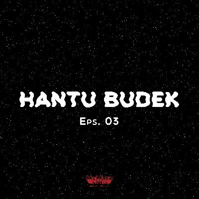 HANTU BUDEK - Eps. 03