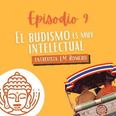Ep. 9 Entrevista a J.M. Romero, el budismo es muy intelectual