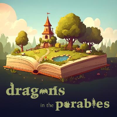 Dragons in the Parables | Be Prepared Dragons in the Parables | Be Prepared