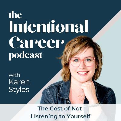 The Cost of Not Listening to Yourself with host Karen Styles
