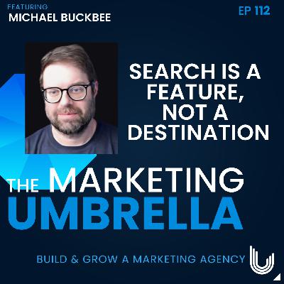 112: Search is a Feature, Not a Destination with Mike Buckbee 112: Search is a Feature, Not a Destination with Mike Buckbee