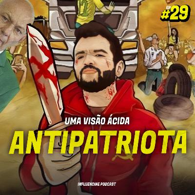 #30 ANTIPATRIOTA - UMA VISÃO ACIDA SOBRE O PATRIOTISMO NO BRASIL