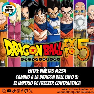 Entre Viñetas S07E36 - #234: Camino a la Dragon Ball Expo 5: El Imperio de Freezer Contraataca