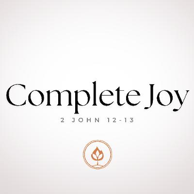 Complete Joy // 2 John 12-13 (Pastor Tito Lyro)