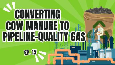 E15. How Dairy Farms Are Converting Cow Manure to Pipeline-Quality Gas E15. How Dairy Farms Are Converting Cow Manure to Pipeline-Quality Gas