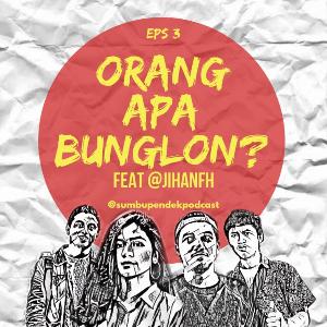 EPS 3: ORANG APA BUNGLON?! feat @JihanFH