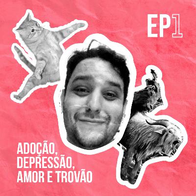 #1 - ADOÇÃO, DEPRESSÃO, AMOR E TROVÃO #1 - ADOÇÃO, DEPRESSÃO, AMOR E TROVÃO