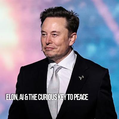 Elon, AI & The Curious Key To Peace