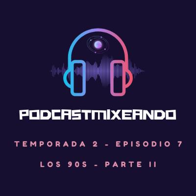 T2 - E7 (Los 90s - Parte II)