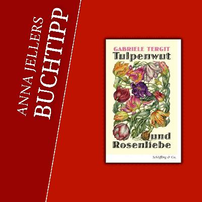 Anna Jellers Buchtipp | Gabriele Tergit: Tulpenwut und Rosenliebe Anna Jellers Buchtipp | Gabriele Tergit: Tulpenwut und Rosenliebe