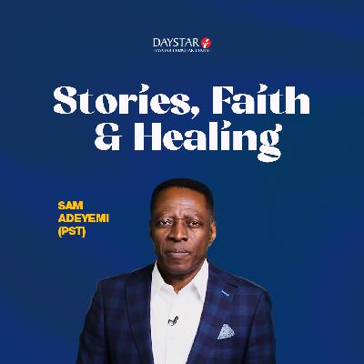 Stories, Faith & Healing | Pastor Sam Adeyemi | Faith for Healing Series | Sept 28, 2025