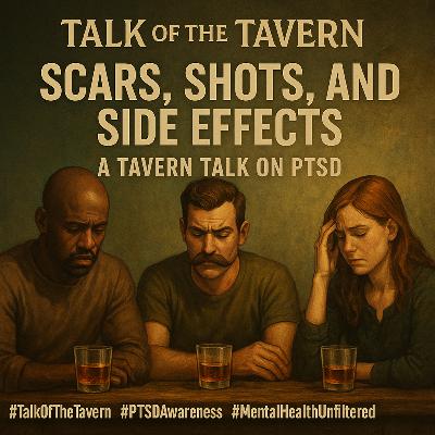 Ep 501: Scars, Shots, and Side Effects: A Tavern Talk on PTSD