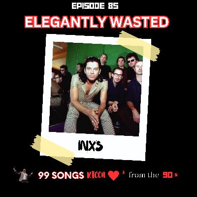 E85 Elegantly Wasted by INXS