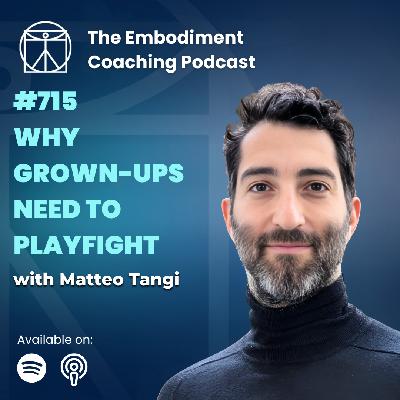 715. Why Grown-Ups Need to Play Fight - With Matteo Tangi