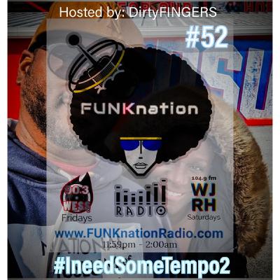 Episode 52: FUNKnation Radio show #52 feat. DirtyFINGERS - #IneedSomeTempo2