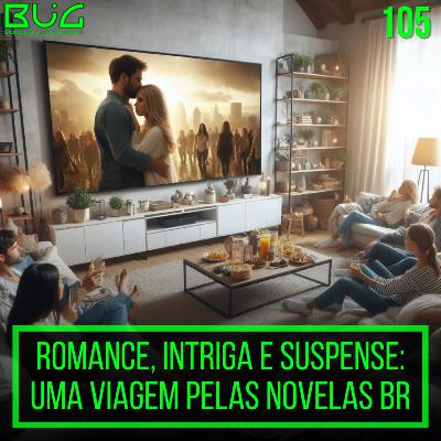Romance, Intriga e Suspense: uma viagem pelas novelas br| BUGPLAY 105 Romance, Intriga e Suspense: uma viagem pelas novelas br| BUGPLAY 105