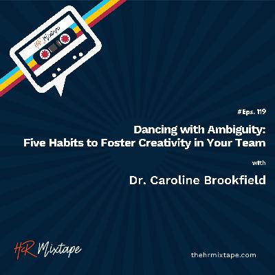 Dancing with Ambiguity: Five Habits to Foster Creativity in Your Team with Dr. Caroline Brookfield
