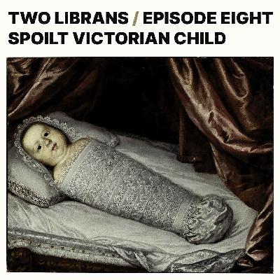 8. Spoilt Victorian Child