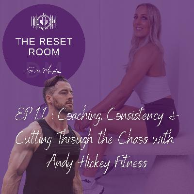 EP 11: Coaching, Consistency & Cutting Through the Chaos with Andy Hickey Fitness