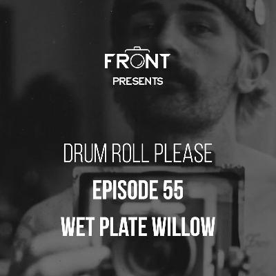 Episode 55: Wet Plate Willow Episode 55: Wet Plate Willow