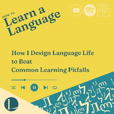 How I Design Language Life to Beat Common Learning Pitfalls