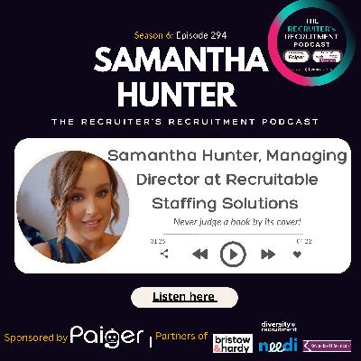 EP294: Samantha Hunter, Managing Director at Recruitable Staffing Solutions - Never judge a book by its cover!