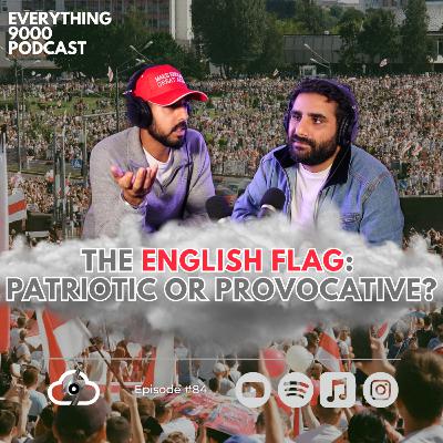 Is the English Flag offensive? | Everything 9000 Podcast | Cloud 9000