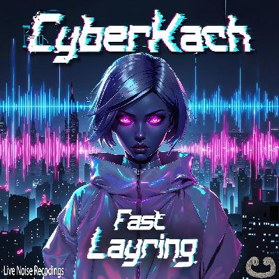 CyberKach - Fast Layring [Flash Noise] #LNR5