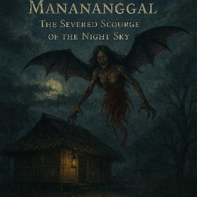 S1 E2: Manananggal: The Severed Scourge of the Night Sky