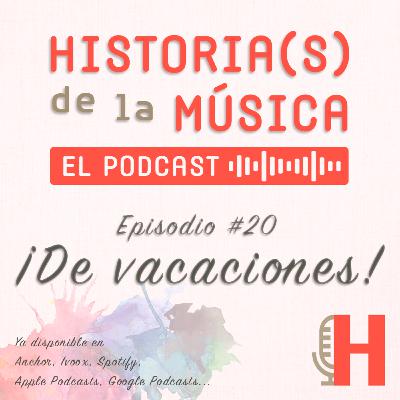HISTORIA(S) DE LA MÚSICA #20. ¡De vacaciones!