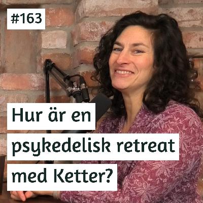 Hur är en psykedelisk retreat med Ketter? | Hanna Radomski | #163