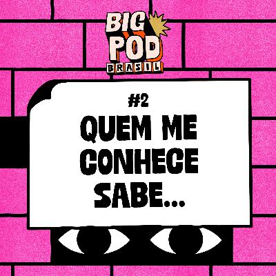 Big Pod Brasil - quem me conhece sabe! Big Pod Brasil - quem me conhece sabe!