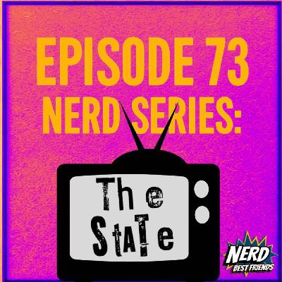 Episode 73 - Nerd Series: MTV's The State Episode 73 - Nerd Series: MTV's The State