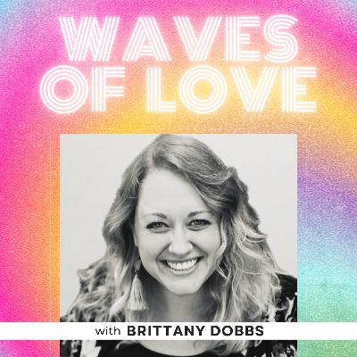 Waves of Love with Brittany Dobbs (EP 1) Waves of Love with Brittany Dobbs (EP 1)