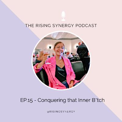 EP.15 - Conquering that Inner B*tch