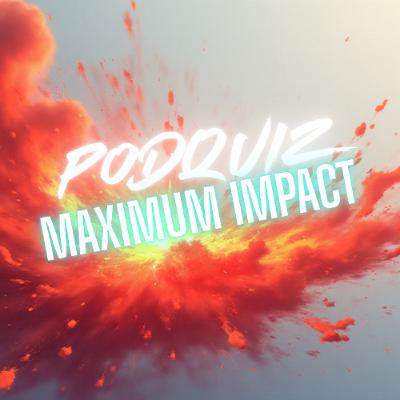 Runde #563: PodQuiz X: Maximum Impact Runde #563: PodQuiz X: Maximum Impact