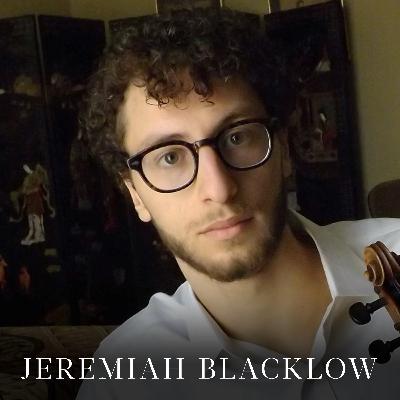 #11 - Jeremiah Blacklow (Juilliard Violin, MM ’22)